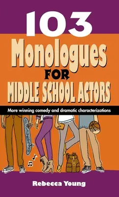 103 Monológy pre stredoškolských hercov: Ďalšie víťazné komédie a dramatické charaktery - 103 Monologues for Middle School Actors: More Winning Comedy and Dramatic Characterizations
