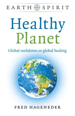 Zdravá planéta: Globálny kolaps alebo globálne uzdravenie - Healthy Planet: Global Meltdown or Global Healing
