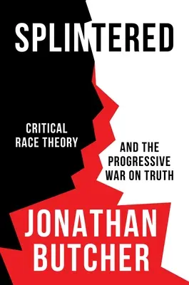 Roztrieštené: Kritická rasová teória a progresívna vojna proti pravde - Splintered: Critical Race Theory and the Progressive War on Truth