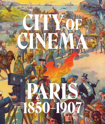 Mesto kinematografie: Paríž 1850-1907 - City of Cinema: Paris 1850-1907
