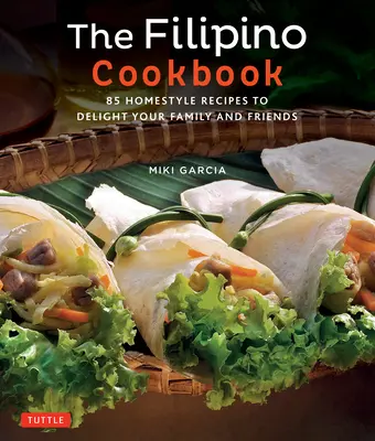 Filipínska kuchárska kniha: Knižka: 85 domácich receptov, ktorými potešíte svoju rodinu a priateľov - The Filipino Cookbook: 85 Homestyle Recipes to Delight Your Family and Friends