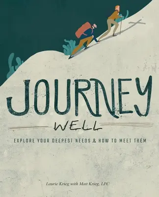 Dobrá cesta: Vydajte sa na cestu: Preskúmajte svoje najhlbšie potreby a ako ich naplniť - Journey Well: Explore Your Deepest Needs & How to Meet Them