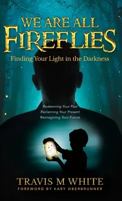 Všetci sme svetlušky: Nájsť svoje svetlo v tme - We Are All Fireflies: Finding Your Light in the Darkness