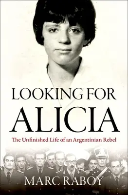 Hľadá sa Alicia: Nedokončený život argentínskej rebelky - Looking for Alicia: The Unfinished Life of an Argentinian Rebel