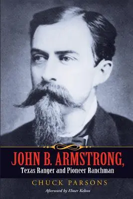 John B. Armstrong, texaský ranger a priekopník na ranči - John B. Armstrong, Texas Ranger and Pioneer Ranchman