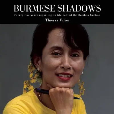 Barmské tiene: Dvadsaťpäť rokov reportáží o živote za bambusovou oponou - Burmese Shadows: Twenty-Five Years Reporting on Life Behind the Bamboo Curtain