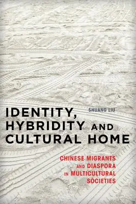 Identita, hybridita a kultúrny domov: Čínski migranti a diaspóra v multikultúrnych spoločnostiach - Identity, Hybridity and Cultural Home: Chinese Migrants and Diaspora in Multicultural Societies