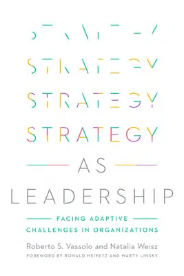 Stratégia ako vodcovstvo: Stratégia a vedenie: ako čeliť adaptačným výzvam v organizáciách - Strategy as Leadership: Facing Adaptive Challenges in Organizations