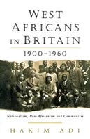 Západoafričania v Británii: nacionalizmus, panafrikanizmus a komunizmus v rokoch 1900 - 1960 - West Africans in Britain: 1900-1960 Nationalism, Pan Africanism and Communism