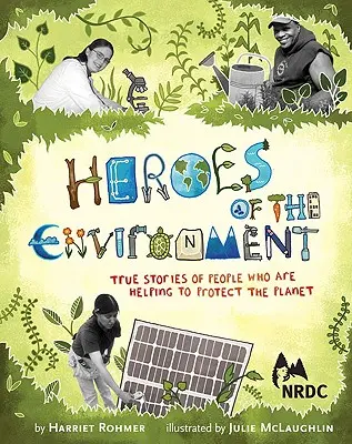 Hrdinovia životného prostredia: Pravdivé príbehy ľudí, ktorí pomáhajú chrániť našu planétu - Heroes of the Environment: True Stories of People Who Are Helping to Protect Our Planet