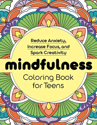 Mindfulness Coloring Book for Teens (Omaľovánky pre tínedžerov): Knižka pre deti: Znížte úzkosť, zvýšte sústredenie a podnieťte tvorivosť - Mindfulness Coloring Book for Teens: Reduce Anxiety, Increase Focus, and Spark Creativity