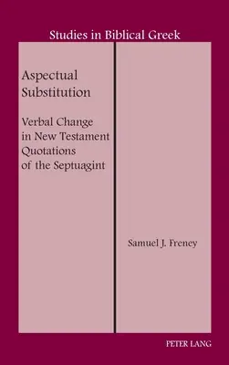Aspektuálna substitúcia; slovesná zmena v novozákonných citátoch Septuaginty - Aspectual Substitution; Verbal Change in New Testament Quotations of the Septuagint
