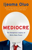 Priemerný - Nebezpečné dedičstvo moci bielych mužov - Mediocre - The Dangerous Legacy of White Male Power