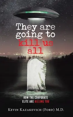 Zabijú nás všetkých: Ako vás korporátna elita zabíja (Kazakevič (Ford) Kevin) - They are going to kill us all: How the Corporate Elite Are Killing You (Kazakevich (Ford) Kevin)