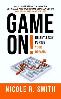 Hra je spustená! Neúnavne si choďte za svojimi snami - Game On!: Relentlessly Pursue Your Dreams