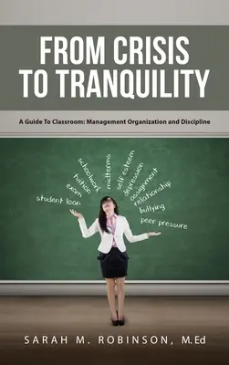 Od krízy k pokoju: Sprievodca triedou: Organizácia riadenia a disciplína - From Crisis To Tranquility: A Guide To Classroom: Management Organization And Discipline