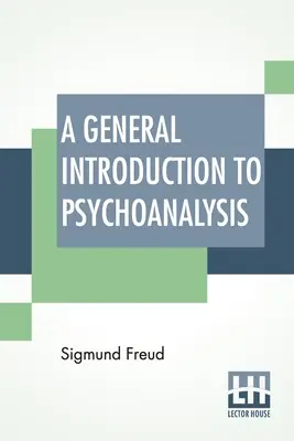 Všeobecný úvod do psychoanalýzy: Stanley Hall: autorizovaný preklad s predslovom - A General Introduction To Psychoanalysis: Authorized Translation With A Preface By G. Stanley Hall