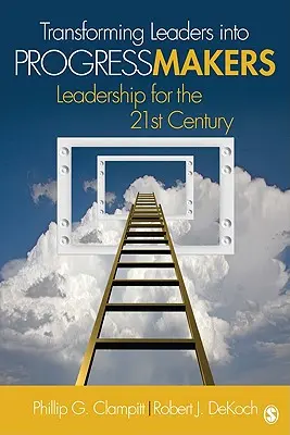 Premena lídrov na tvorcov pokroku: Líderstvo pre 21. storočie - Transforming Leaders Into Progress Makers: Leadership for the 21st Century