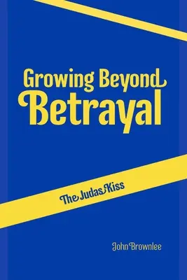 Judášov bozk: rast za hranicami zrady - The Judas Kiss: Growing Beyond Betrayal