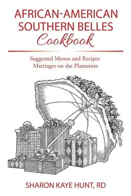 Afroamerická kuchárska kniha Southern Belles: Navrhované jedálne lístky a recepty Manželstvá na plantáži - African-American Southern Belles Cookbook: Suggested Menus and Recipes Marriages on the Plantation