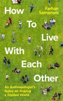Ako žiť jeden s druhým - poznámky antropológa o zdieľaní rozdeleného sveta - How To Live With Each Other - An Anthropologist's Notes on Sharing a Divided World