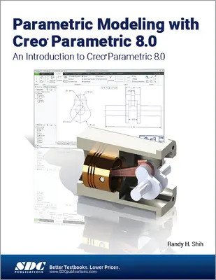 Parametrické modelovanie s Creo Parametric 8.0 - Úvod do Creo Parametric 8.0 - Parametric Modeling with Creo Parametric 8.0 - An Introduction to Creo Parametric 8.0