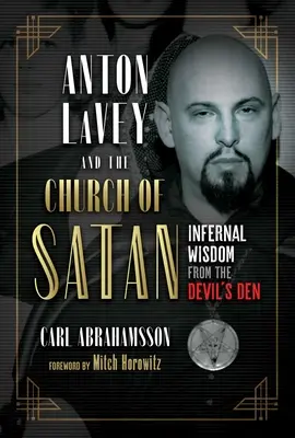 Anton Lavey a Satanova cirkev: Lavey: Cirkev diabla: pekelná múdrosť z diabolského brlohu - Anton Lavey and the Church of Satan: Infernal Wisdom from the Devil's Den