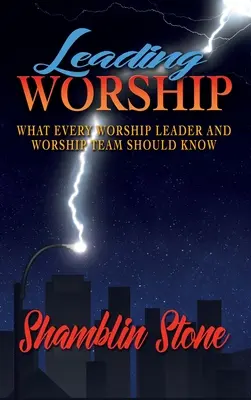 Vedenie bohoslužieb: Čo by mal vedieť každý vedúci bohoslužieb a bohoslužobný tím - Leading Worship: What Every Worship Leader and Worship Team Should Know