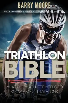 Triatlonová biblia: Čo potrebuje každý športovec vedieť o triatlone: Preklenúť medzeru vo výžive, kondícii a vytrvalosti pri triatlone - Triathlon Bible: What Every Athlete Needs To Know About Triathlons: Bridge the Gap on Nutrition, Fitness and Stamina for Triathlons