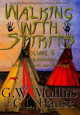 Prechádzky s duchmi 6. zväzok Mýty, legendy a folklór pôvodných obyvateľov Ameriky - Walking With Spirits Volume 6 Native American Myths, Legends, And Folklore