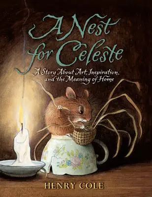 Hniezdo pre Celeste: Príbeh o umení, inšpirácii a zmysle domova - A Nest for Celeste: A Story about Art, Inspiration, and the Meaning of Home