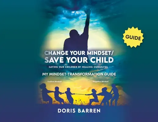 Zmeň svoje zmýšľanie / Zachráň svoje dieťa: My Mindset-Transformation Guide / Môj sprievodca transformáciou myslenia - Change Your Mindset / Save Your Child: My Mindset-Transformation Guide