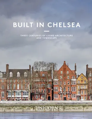 Postavené v Chelsea: Tri storočia živej architektúry a mestskej krajiny - Built in Chelsea: Three Centuries of Living Architecture and Townscape