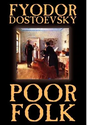 Chudobní ľudia by Fjodor Michajlovič Dostojevskij, Beletria - Poor Folk by Fyodor Mikhailovich Dostoevsky, Fiction