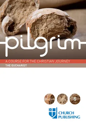 Pútnik - Eucharistia: Eucharistia - kurz na kresťanskú cestu - Pilgrim - The Eucharist: A Course for the Christian Journey