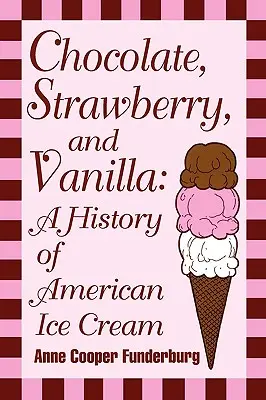 Čokoláda, jahoda a vanilka: História americkej zmrzliny - Chocolate, Strawberry, and Vanilla: A History Of American Ice Cream