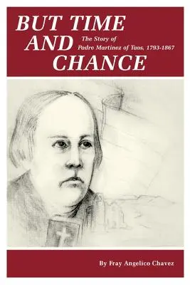 Ale čas a zmena: Martinez z Taosu, 1793-1867 - But Time and Change: The Story of Padre Martinez of Taos, 1793-1867