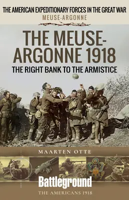 Meuse-Argonne 1918: Pravý breh k prímeriu - The Meuse-Argonne 1918: The Right Bank to the Armistice