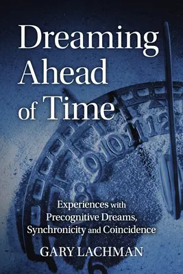 Snívanie v predstihu: skúsenosti s predvídavými snami, synchronicitou a náhodami - Dreaming Ahead of Time: Experiences with Precognitive Dreams, Synchronicity and Coincidence