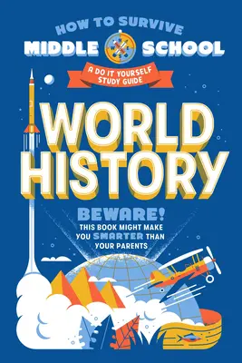 Ako prežiť na strednej škole: Svetové dejiny: Študijná príručka pre samoukov - How to Survive Middle School: World History: A Do-It-Yourself Study Guide