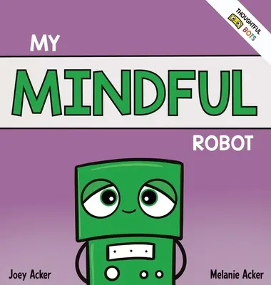 Môj všímavý robot: Detská sociálno-emocionálna kniha o zvládaní emócií pomocou všímavosti - My Mindful Robot: A Children's Social Emotional Book About Managing Emotions with Mindfulness