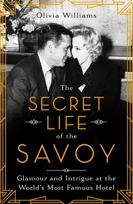 Tajný život hotela Savoy: Lesk a intrigy v najslávnejšom hoteli na svete - The Secret Life of the Savoy: Glamour and Intrigue at the World's Most Famous Hotel