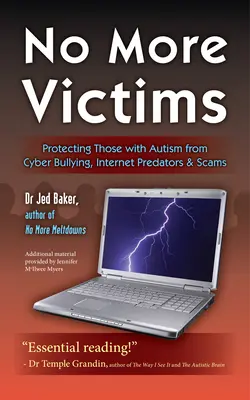 Už žiadne obete: Chránime autistov pred kyberšikanou, internetovými predátormi a podvodníkmi - No More Victims: Protecting Those with Autism from Cyber Bullying, Internet Predators & Scams