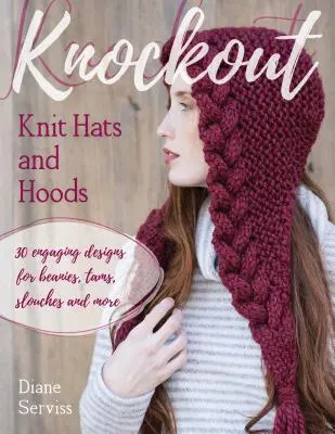 Knockout Knit Hats and Hoods (Pletené čiapky a kapucne): Vychytávky: 30 pútavých vzorov čiapok, támov, šušťákov a ďalších - Knockout Knit Hats and Hoods: 30 Engaging Designs for Beanies, Tams, Slouches, and More