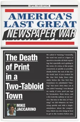 Posledná veľká vojna amerických novín: Smrť tlače v dvojtabloidnom meste - America's Last Great Newspaper War: The Death of Print in a Two-Tabloid Town
