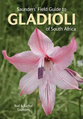 Saundersov terénny sprievodca gladioly Južnej Afriky - Saunders' Field Guide to Gladioli of South Africa