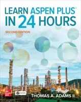 Naučte sa Aspen Plus za 24 hodín, druhé vydanie - Learn Aspen Plus in 24 Hours, Second Edition