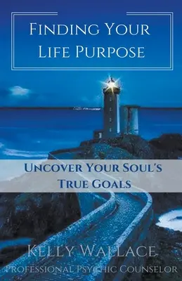 Hľadanie životného cieľa - Odhaľte skutočné ciele svojej duše - Finding Your Life Purpose - Uncover Your Soul's True Goals