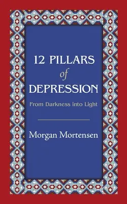 12 pilierov depresie: Z temnoty do svetla - 12 Pillars of Depression: From Darkness Into Light