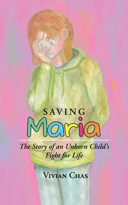 Záchrana Márie: Príbeh boja nenarodeného dieťaťa o život - Saving Maria: The Story of an Unborn Child's Fight for Life
